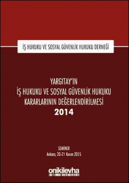 Kitap Kapağı  Yargıtay'ın İş Hukuku ve Sosyal Güvenlik Hukuku Kararlarının Değerlendirilmesi Semineri 2014