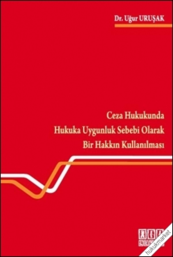 Kitap Kapağı  Ceza Hukukunda Hukuka Uygunluk Sebebi Olarak Bir Hakkın Kullanılması