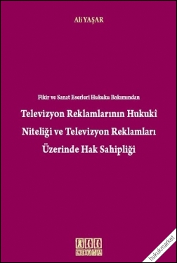 Kitap Kapağı  Televizyon Reklamlarının Hukuki Niteliği ve Televizyon Reklamları Üzerinde Hak Sahipliği