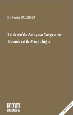 Kitap Kapağı  Türkiye'de Anayasa Yargısının Demokratik Meşruluğu