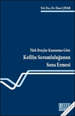 Kitap Kapağı  Türk Borçlar Kanununa Göre Kefilin Sorumluluğunun Sona Ermesi