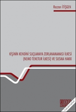 Kitap Kapağı  Kişinin Kendini Suçlamaya Zorlanamaması İlkesi ( Nemo Tenetur İlkesi) ve Susma Hakkı