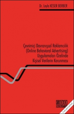 Kitap Kapağı  Çevrimiçi Davranışsal Reklamcılık (Online Behavioral Advertising) Uygulamaları Özelinde Kişisel Verilerin Korunması