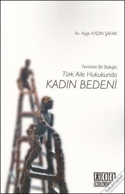 Kitap Kapağı  Feminist Bir Bakışla Türk Aile Hukukunda Kadın Bedeni