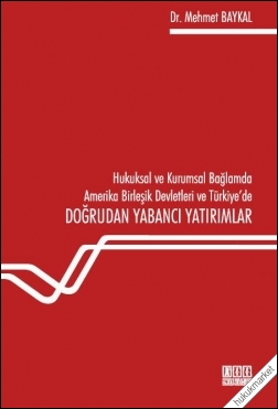 Kitap Kapağı  Hukuksal ve Kurumsal Bağlamda Amerika Birleşik Devletleri ve Türkiye'de Doğrudan Yabancı Yatırımlar