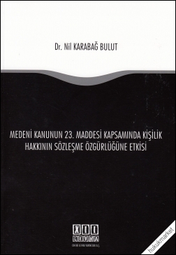 Kitap Kapağı  Medeni Kanunun 23. Maddesi Kapsamında Kişilik Hakkının Sözleşme Özgürlüğüne Etkisi