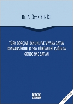 Kitap Kapağı  Türk Borçlar Kanunu ve Viyana Satım Konvansiyonu Hükümleri (CISG) Işığında Gönderme Satımı