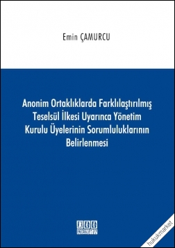 Kitap Kapağı  Anonim Ortaklıklarda Farklılaştırılmış Teselsül İlkesi Uyarınca Yönetim Kurulu Üyelerinin Sorumluluklarının Belirlenmesi