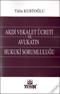Kitap Kapağı  Akdi Vekalet Ücreti ve Avukatın Hukuki Sorumluluğu