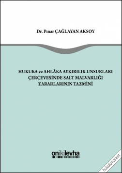 Kitap Kapağı  Hukuka Aykırılık ve Ahlaka Aykırılık Unsurları Çerçevesinde Salt Malvarlığı Zararlarının Tazmini