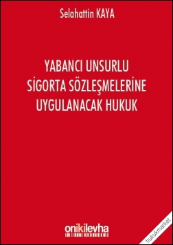 Kitap Kapağı  Yabancı Unsurlu Sigorta Sözleşmelerine Uygulanacak Hukuk