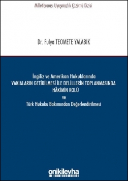 Kitap Kapağı  İngiliz ve Amerikan Hukuklarında Vakıaların Getirilmesi ile Delillerin Toplanmasında Hakimin Rolü ve Türk Hukuku Bakımından Değerlendirilmesi