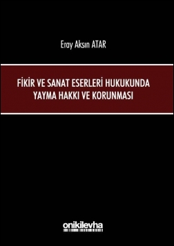 Kitap Kapağı  Fikir ve Sanat Eserleri Hukukunda Yayma Hakkı ve Korunması