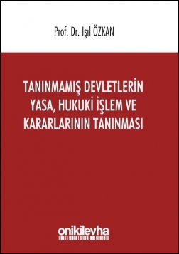 Kitap Kapağı  Tanınmamış Devletlerin Yasa, Hukuki İşlem ve Kararlarının Tanınması