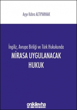 Kitap Kapağı  İngiliz, Avrupa Birliği ve Türk Hukukunda Mirasa Uygulanacak Hukuk