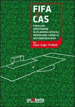 Kitap Kapağı  FIFA ve CAS Kuralları Çerçevesinde Uluslararası Nitelikli Futbolcu Sözleşmesinin Feshi