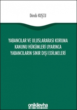 Kitap Kapağı  Yabancılar ve Uluslararası Koruma Kanunu Hükümleri Uyarınca Yabancıların Sınır Dışı Edilmeleri