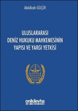 Kitap Kapağı  Uluslararası Deniz Hukuku Mahkemesinin Yapısı ve Yargı Yetkisi