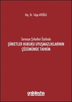 Kitap Kapağı  Sermaye Şirketleri Özelinde Şirketler Hukuku Uyuşmazlıklarının Çözümünde Tahkim