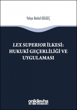Kitap Kapağı  Lex Superıor İlkesi : Hukukî Geçerliliği ve Uygulaması
