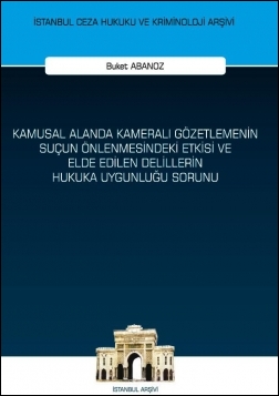 Kitap Kapağı  Kamusal Alanda Kameralı Gözetlemenin Suçun Önlenmesindeki Etkisi ve Elde Edilen Delillerin Hukuka Uygunluğu Sorunu