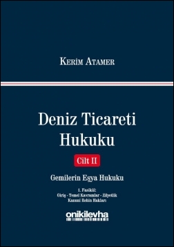 Kitap Kapağı  Deniz Ticareti Hukuku Cilt II : Gemilerin Eşya Hukuku (1. Fasikül : Giriş - Temel Kavramlar - Zilyetlik - Kanuni Rehin Hakları)