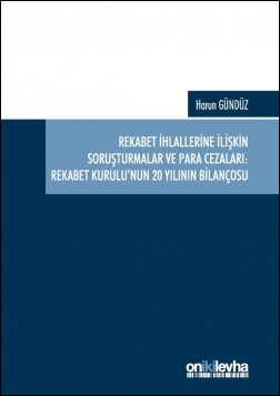 Kitap Kapağı  Rekabet İhlallerine İlişkin Soruşturmalar ve Para Cezaları: Rekabet Kurulu’nun 20 Yılının Bilançosu