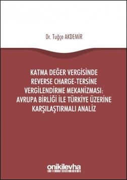 Kitap Kapağı  Katma Değer Vergisinde Reverse Charge-Tersine Vergilendirme Mekanizması: Avrupa Birliği ile Türkiye Üzerine Karşılaştırmalı Analiz