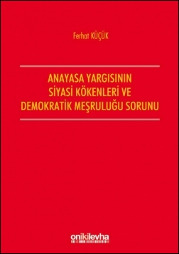 Kitap Kapağı  Anayasa Yargısının Siyasi Kökenleri ve Demokratik Meşruluğu Sorunu