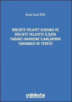 Kitap Kapağı  Birlikte Velayet Kurumu ve Birlikte Velayete İlişkin Yabancı Mahkeme İlamlarının Tanınması ve Tenfizi