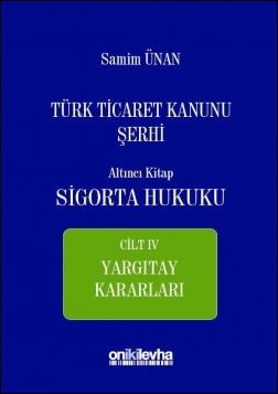 Kitap Kapağı  Türk Ticaret Kanunu Şerhi Altıncı Kitap: Sigorta Hukuku- Cilt IV - Yargıtay Kararları