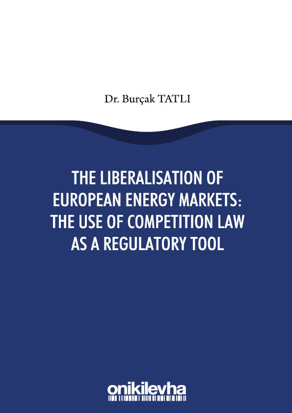 Kitap Kapağı  The Liberalisation Of European Energy Markets: The Use Of Competition Law As A Regulatory Tool