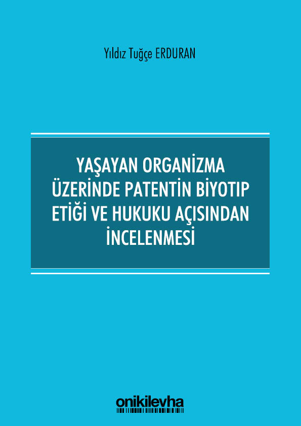 Kitap Kapağı  Yaşayan Organizma Üzerinde Patentin Biyotıp Etiği ve Hukuku Açısından İncelenmesi