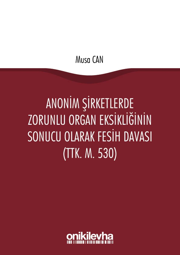 Kitap Kapağı  Anonim Şirketlerde Zorunlu Organ Eksikliğinin Sonucu Olarak Fesih Davası (TTK. m. 530)