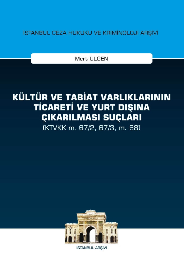 Kitap Kapağı  Kültür ve Tabiat Varlıklarının Ticareti ve Yurt Dışına Çıkarılması Suçları (KTVKK m. 67/2, 67/3, m. 68)