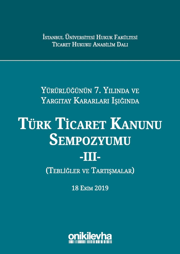 Kitap Kapağı  Yürürlüğünün 7. Yılında ve Yargıtay Kararları Işığında Türk Ticaret Kanunu Sempozyumu - III - (Tebliğler - Tartışmalar) 18 Ekim 2019