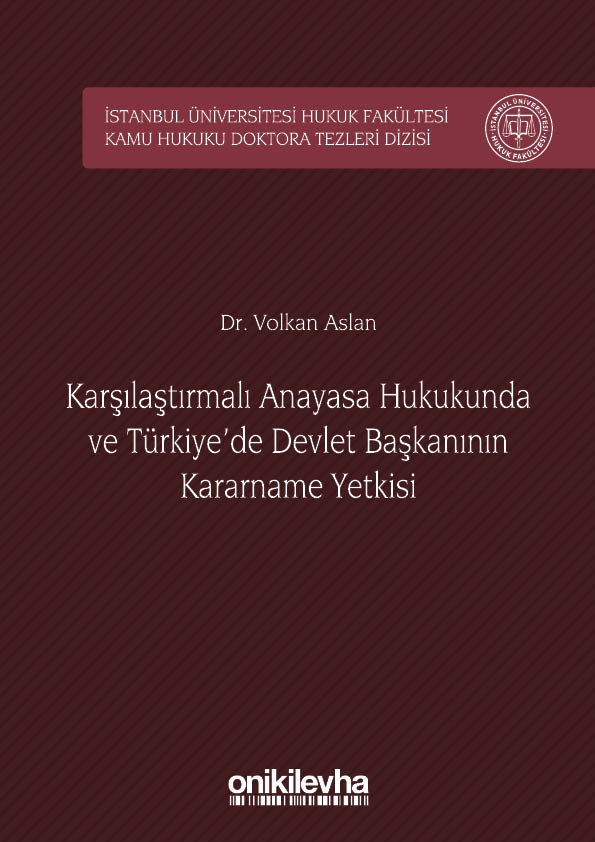 Kitap Kapağı  Karşılaştırmalı Anayasa Hukukunda ve Türkiye'de Devlet Başkanının Kararname Yetkisi