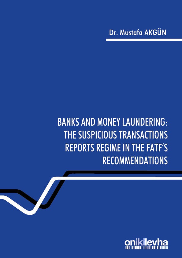 Kitap Kapağı  Banks and Money Laundering : The Suspicious Transactions Reports Regime in the FATF's Recommendations