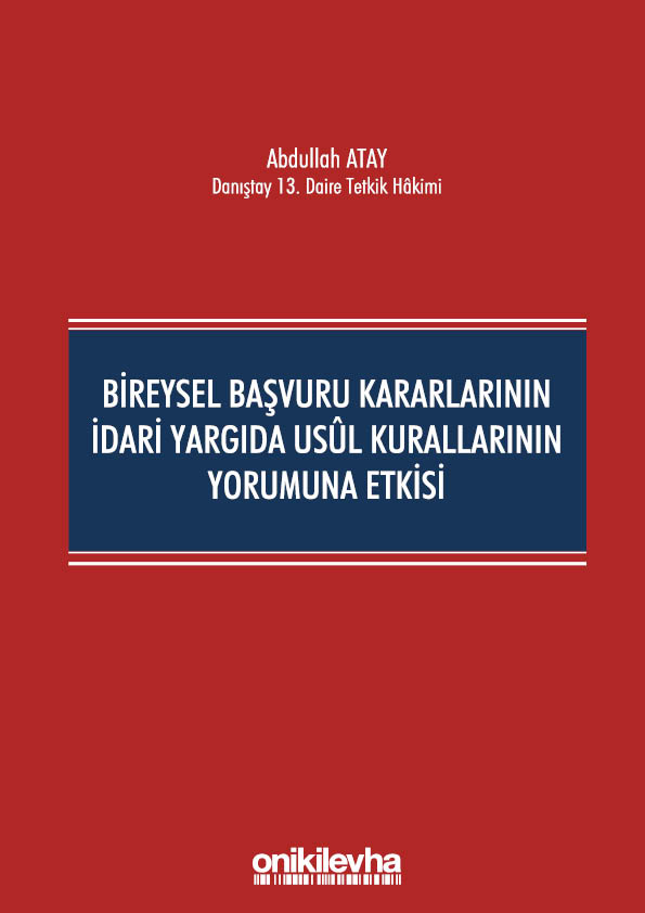 Kitap Kapağı  Bireysel Başvuru Kararlarının İdari Yargıda Usul Kurallarının Yorumuna Etkisi