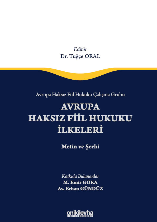 Kitap Kapağı  Avrupa Haksız Fiil Hukuku Çalışma Grubu Avrupa Haksız Fiil Hukukunun İlkeleri -  Metin ve Şerhi