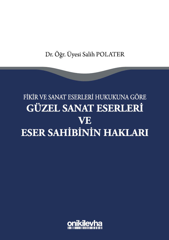 Kitap Kapağı  Fikir ve Sanat Eserleri Hukukuna Göre Güzel Sanat Eserleri ve Eser Sahibinin Hakları