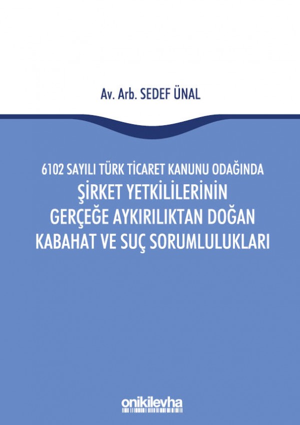 Kitap Kapağı  6102 Sayılı Türk Ticaret Kanunu Odağında Şirket Yetkililerinin Gerçeğe Aykırılıktan Doğan Kabahat ve Suç Sorumlulukları