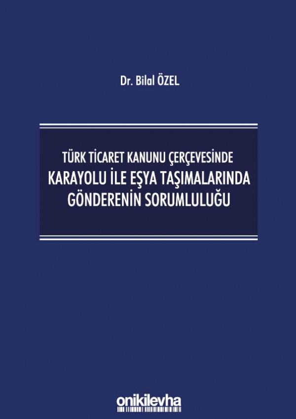 Kitap Kapağı  Türk Ticaret Kanunu Çerçevesinde Karayolu İle Eşya Taşımalarında Gönderenin Sorumluluğu