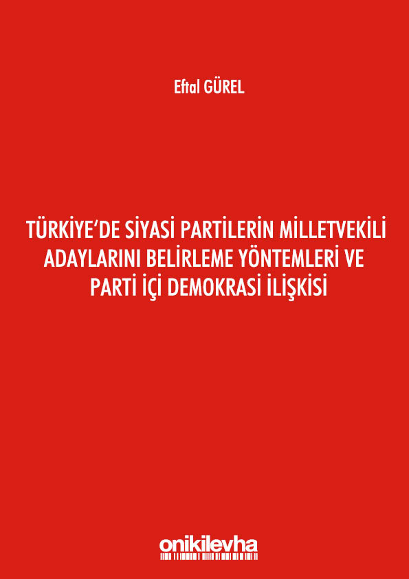 Kitap Kapağı  Türkiye'de Siyasi Partilerin Milletvekili Adaylarını Belirleme Yöntemleri ve Parti İçi Demokrasi İlişkisi