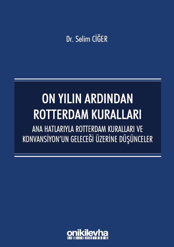 Kitap Kapağı  On Yılın Ardından Rotterdam Kuralları: Ana Hatlarıyla Rotterdam Kuralları ve Konvansiyonun Geleceği Üzerine Düşünceler