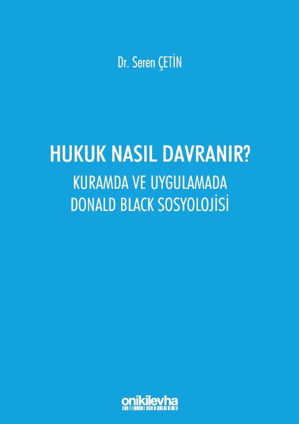 Kitap Kapağı  Hukuk Nasıl Davranır? Kuramda ve Uygulamada Donald Black Sosyolojisi