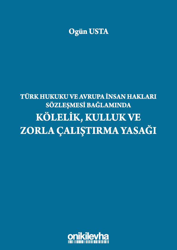 Kitap Kapağı  Türk Hukuku ve Avrupa İnsan Hakları Sözleşmesi Bağlamında Kölelik, Kulluk ve Zorla Çalıştırma Yasağı