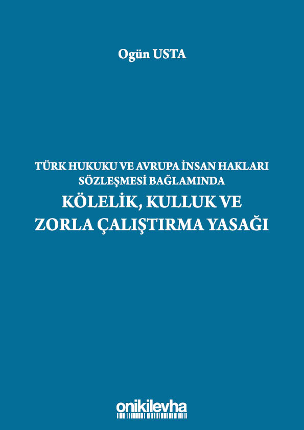 Kitap Kapağı  Türk Hukuku ve Avrupa İnsan Hakları Sözleşmesi Bağlamında Kölelik, Kulluk ve Zorla Çalıştırma Yasağı