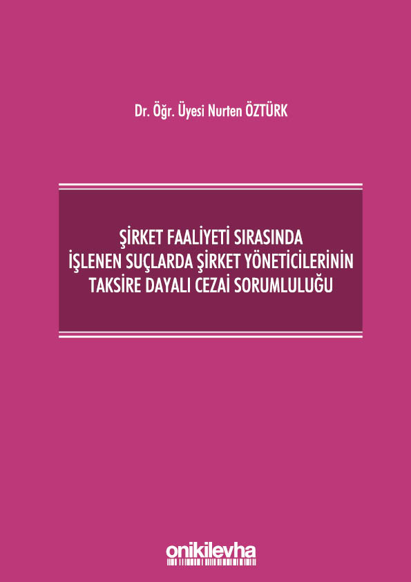 Kitap Kapağı  Şirket Faaliyeti Sırasında İşlenen Suçlarda Şirket Yöneticilerinin Taksire Dayalı Cezai Sorumluluğu