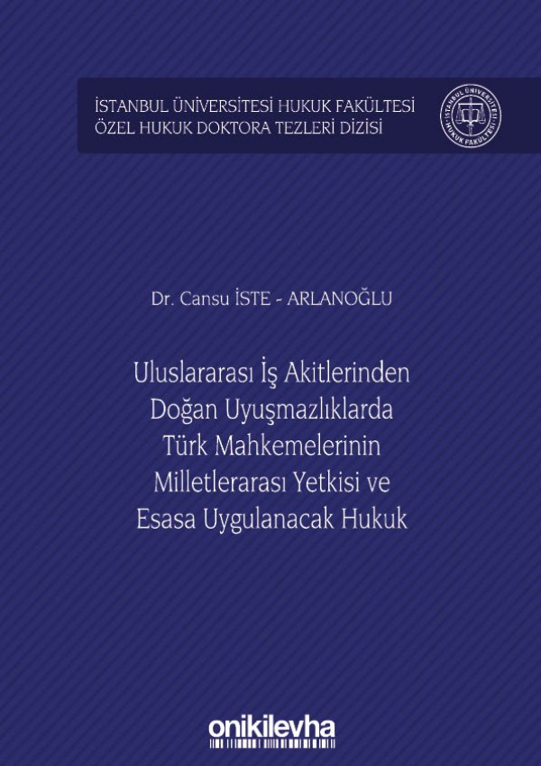 Kitap Kapağı  Uluslararası İş Akitlerinden Doğan Uyuşmazlıklarda Türk Mahkemelerinin Milletlerarası Yetkisi ve Esasa Uygulanacak Hukuk